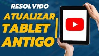 Atualizar Tablet Antigo - Funciona Tudo