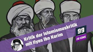 Kritik der Islamismuskritik - Ilyas Ibn Karim  - 99 ZU EINS - Ep. 47