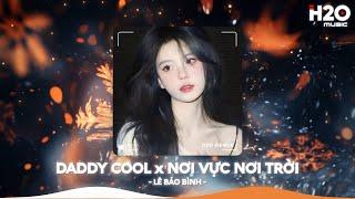 Daddy Cool x Nơi Vực Nơi Trời Remix, Khi Tương Lai Mơ Hồ RemixNhạc Remix Triệu View TikTok 2025