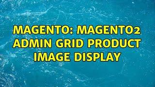 Magento: Magento2 Admin Grid Product Image Display