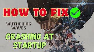 How To Fix Wuthering Waves Crashing At Startup, Freezing, Lagging, Issue On PC