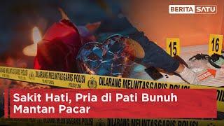 Sakit Hati, Pria di Pati Bunuh Mantan Pacar | Beritasatu