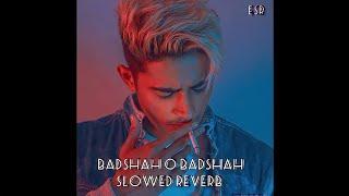Badshah O Badshah   | Slowed Reverb
