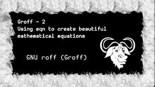 Groff Tutorial For Beginners - 2 | Using eqn to create beautiful mathematical equations!