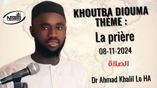 KHOUTBA Dr Ahmad Khalil Lo H.ALe 08/11/2024 THÈME : *LA PRIÈRE*    *عنوان الخطبة الصلاة *