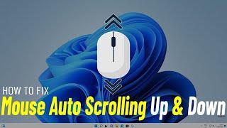 Fix Windows 11 Mouse Automatically Scrolling | How To Solve mouse Auto scrolling Up and Down