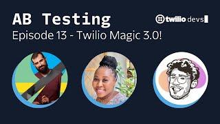 AB Testing Episode 13 with Alex, Bianca, and Anthony - Twilio Magic 3.0!