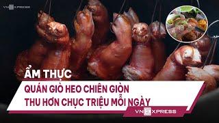 Quán giò heo chiên giòn thu hơn chục triệu mỗi ngày | VnExpress