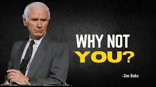 WHY NOT YOU | Journey to Personal Empowerment - Jim Rohn Motivation