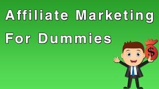 Affiliate Marketing For Dummies: The Ultimate Guide - Part 1