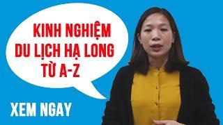 Kinh Nghiệm Du Lịch Hạ Long - Quảng Ninh chi tiết từ A-Z