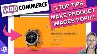 Make your WooCommerce Product Images Pop with these 3 top tips