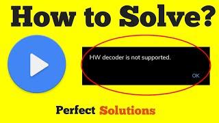 How to Fix HW Decoder not Supported Error in Android Mobile