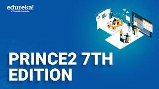 PRINCE2 7th Edition | PRINCE2® 7 Foundation and Practitioner Certification Training | Edureka