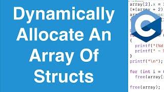 Dynamically Allocate An Array Of Structs | C Programming Tutorial