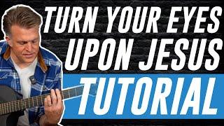 Turn Your Eyes Upon Jesus Guitar Lesson + Tutorial