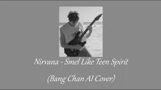 Nirvana - Smells Like Teen Spirit (AI Cover Bang Chan Stray Kids)