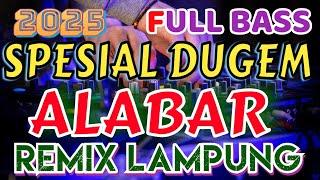 SPESIAL ALABAR DUGEM REMIX LAMPUNG TERBARU 2025 FULL BASS - INOT MUSIC