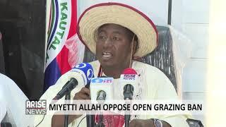 MIYETTI ALLAH OPPOSE OPEN GRAZING BAN - ARISE NEWS REPORT