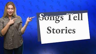 Do songs tell stories?