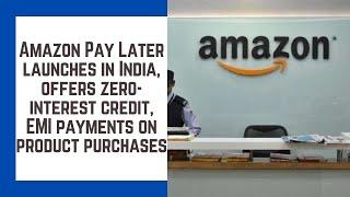 Amazon Pay Later launches in India, offers zero interest credit, EMI payments on product purchases