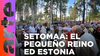 El pequeño reino de Setomaa en Estonia | ARTE.tv Cultura