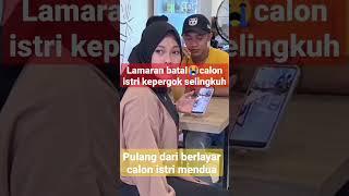 viral lamaran batal,calon istri kepergok selingkuh #viral #terbaru #beritaterkini