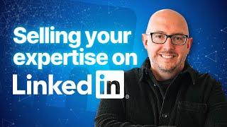 Selling your expertise on LinkedIn | LinkedIn Masterclass | Dean Seddon