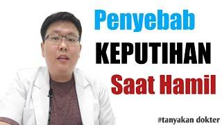 PENYEBAB KEPUTIHAN SAAT HAMIL - TANYAKAN DOKTER - dr. Jeffry Kristiawan