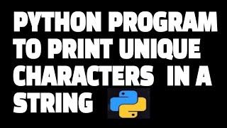 Python program to print unique characters in a string