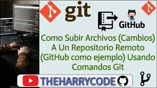 Curso de Git | Como Subir Archivos(Cambios) A Un Repositorio Remoto (GitHub como ejemplo) Usando Git