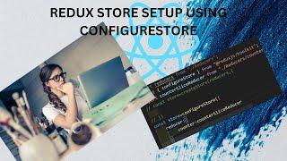 Redux Store SetUp Using ConfigureStore | Difference between CreateStore and ConfigureStore #4.