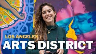 LOS ANGELES ARTS DISTRICT | EVERYTHING YOU MUST SEE, EAT & EXPLORE