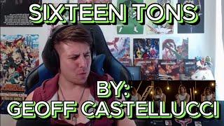 Totally GeoffQuaked!!! Blind reaction to Geoff Castellucci - "Sixteen Tons"