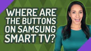 Where are the buttons on Samsung Smart TV?