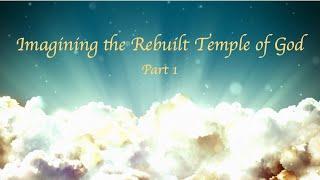 Imagining the Temple of God! (Part 1)