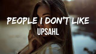 UPSAHL - People I Don’t Like (Lyrics) | Hello it's so good to see you