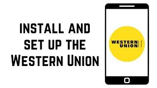 How To Install And Setup The Western Union Mobile App