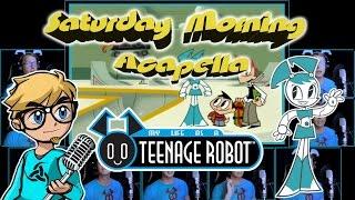 MY LIFE AS A TEENAGE ROBOT - Saturday Morning Acapella