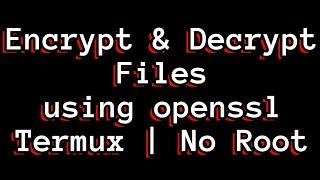 Encrypt And Decrypt Files Using Openssl | Termux | Android | No Root