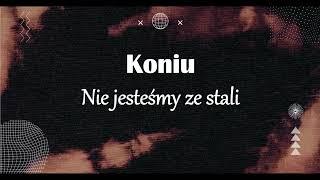 Koniu - Nie jesteśmy ze stali