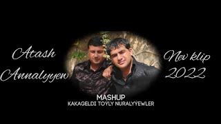 Atash Annalyyew Mashup 2022 klip (Kakageldi Toyly Nuralyyewler)