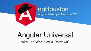 ngHouston - Angular Universal (Server Rendering) w/Jeff Whelpley