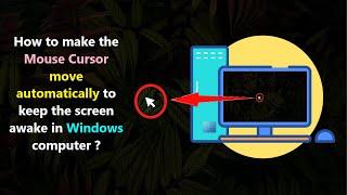 How to make the Mouse Cursor move automatically to keep the screen awake in Windows computer ?