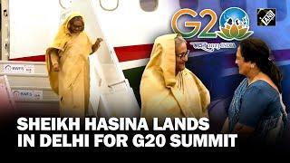 Bangladeshi Prime Minister Sheikh Hasina lands in New Delhi for G20 Summit