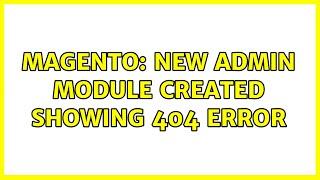 Magento: New Admin Module created showing 404 error (3 Solutions!!)