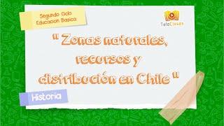 5º BÁSICO/HISTORIA - Zonas naturales, recursos y distribución en Chile