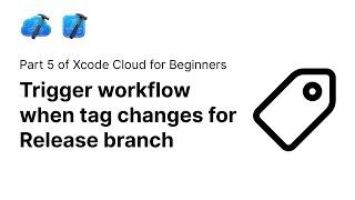 Trigger workflow when tag is created | Xcode Cloud 5/12