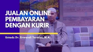 Bolehkah Jualan Online Pembayaran Awal dibantu Jasa Kurir? Ustadz Dr. Erwandi Tarmizi, M.A