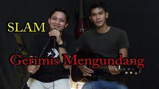 SLAM ( GERIMIS MENGUNDANG ) Cover Karya Bangsa